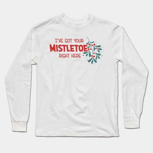 I've Got Your Mistletoe Right Here Long Sleeve T-Shirt by burlybot